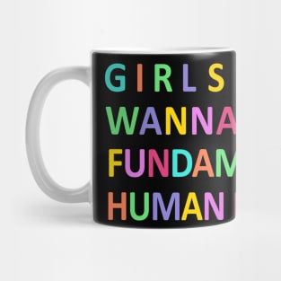 Girls Just Wanna Have Fundamental Human Rights Mug